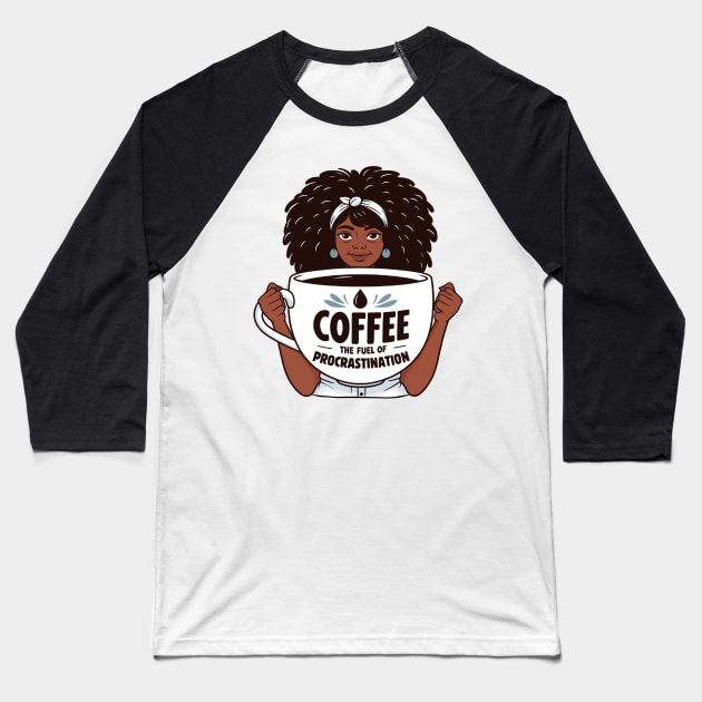 Coffee, The Fuel of Procrastination | Coffee Lover quote | Coffee Queen Baseball T-Shirt by Nora Liak